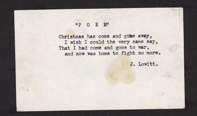  This poem reads,“Christmas has come and gone away, / I wish I could the very same say, / That I had come and gone to war, / and now was home to fight no more.”